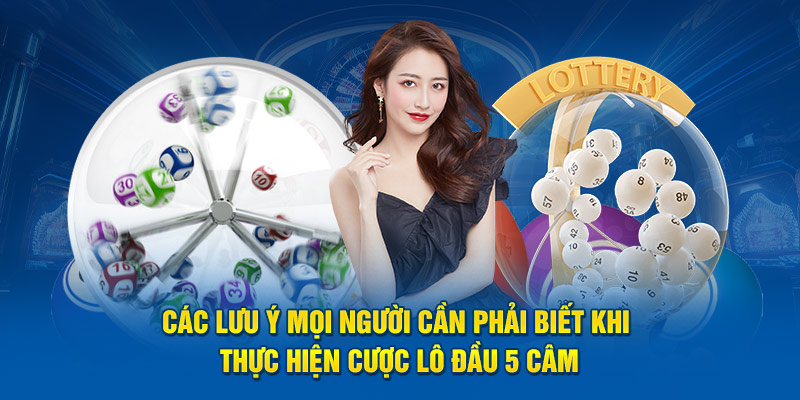 Các lưu ý mọi người cần phải biết khi thực hiện cược lô đầu 5 câm