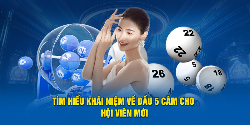 Tìm hiểu khái niệm về đầu 5 câm cho hội viên mới